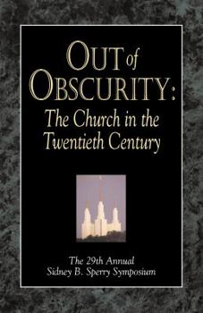 Hardcover Out of Obscurity : The Church in the Twentieth Century (Sidney B. Sperry Symposium) Book