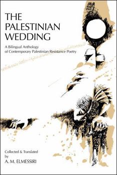 Paperback The Palestinian Wedding: A Bilingual Anthology of Contemporary Palestinian Resistance Poetry Book