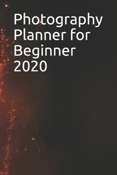 Paperback Photography Planner for Beginner 2020: A 100 Pages of Photography Planner Daily planner to do Daily Composition in Photography Book