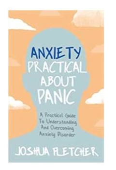 Paperback Anxiety: Practical about Panic: A Practical Guide to Understanding and Overcoming Anxiety Disorder Book