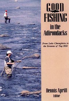 Paperback Good Fishing in the Adirondacks: From Lake Champlain to the Streams of Tug Hill Book