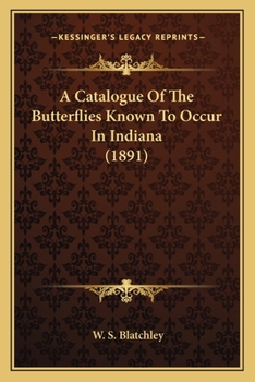 Paperback A Catalogue of the Butterflies Known to Occur in Indiana (1891) Book