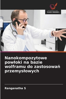 Paperback Nanokompozytowe powloki na bazie wolframu do zastosowań przemyslowych [Polish] Book