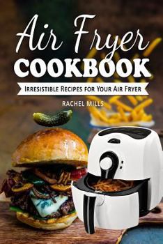 Paperback Air Fryer Cookbook: Irresistible Recipes for Your Air Fryer Book