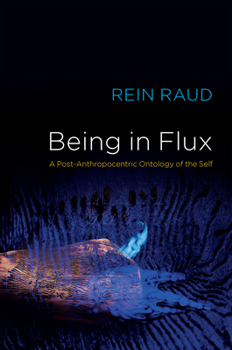 Hardcover Being in Flux: A Post-Anthropocentric Ontology of the Self Book