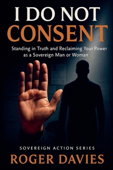 Paperback I Do Not Consent: A Sovereign Guide to Standing in Your Own Authority Book