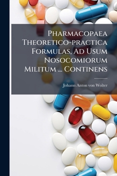 Paperback Pharmacopaea Theoretico-practica Formulas, Ad Usum Nosocomiorum Militum ... Continens [Spanish] Book