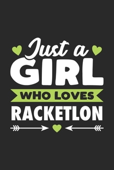 Just A Girl Who Loves Racketlon: Funny Sport Notebook Journal Gift For Girls for Writing Diary, Perfect Racketlon Gift for Women, Cool Blank Lined Journal For Birthday