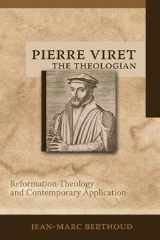 Paperback Pierre Viret the Theologian: Reformation Theology and Contemporary Application Book