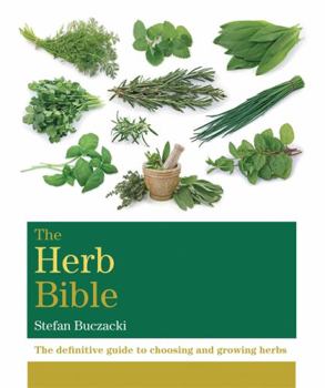 Paperback The Herb Bible: The Definitive Guide to Choosing and Growing Herbs Book