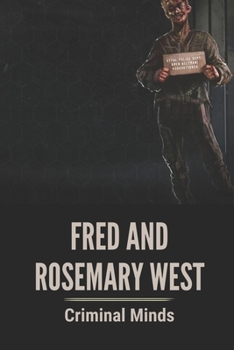 Paperback Fred And Rosemary West: Criminal Minds: Where Did Fred And Rose West Live Book