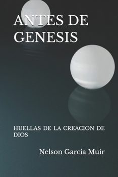 Paperback Antes de Genesis: Huellas de la Creacion de Dios [Spanish] Book