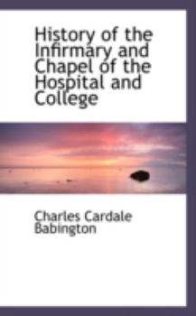 Paperback History of the Infirmary and Chapel of the Hospital and College Book