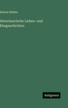 Altweimarische Liebes- und Ehegeschichten