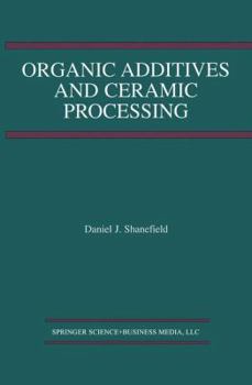Paperback Organic Additives and Ceramic Processing: With Applications in Powder Metallurgy, Ink, and Paint Book
