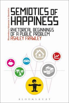 Paperback Semiotics of Happiness: Rhetorical Beginnings of a Public Problem Book