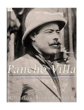 Paperback Pancho Villa: The Legendary Life of the Mexican Revolution's Most Famous General Book