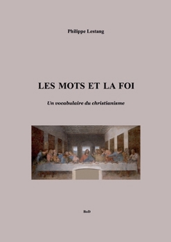Paperback Les mots et la foi: Un vocabulaire du christianisme [French] Book