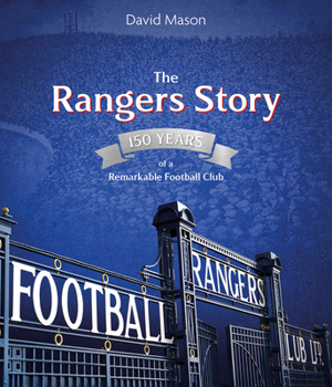 Hardcover The Rangers Story: 150 Years of a Remarkable Football Club Book