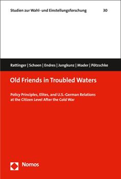 Paperback Old Friends in Troubled Waters: Policy Principles, Elites, and U.S.-German Relations at the Citizen Level After the Cold War Book