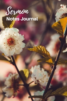 Sermon Notes Journal: Sermon Notes Journal Floral  - A Keepsake Notebook with 2 Page Spread To Record, Remember And Reflect on the Weekly Sermons