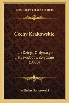 Cechy Krakowskie: Ich Dzieje, Ordynacye, Listyswobody, Zwyczaje (1860)