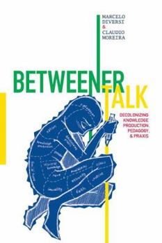 Paperback Betweener Talk: Decolonizing Knowledge Production, Pedagogy, and PRAXIS Book