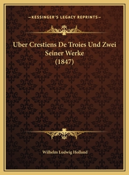 Uber Crestiens De Troies Und Zwei Seiner Werke (1847)
