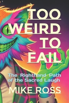 Paperback Too Weird to Fail: The Righthand Path of the Sacred Laugh Book