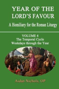 Paperback Year of the Lord's Favour. a Homiliary for the Roman Liturgy. Volume 4: The Temporal Cycle: Weekdays Through the Year Book