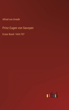 Prinz Eugen Von Savoyen, Erster Band - Book #1 of the Prinz Eugen von Savoyen