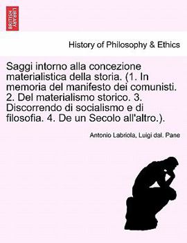 Paperback Saggi Intorno Alla Concezione Materialistica Della Storia. (1. in Memoria del Manifesto Dei Comunisti. 2. del Materialismo Storico. 3. Discorrendo Di [Italian] Book