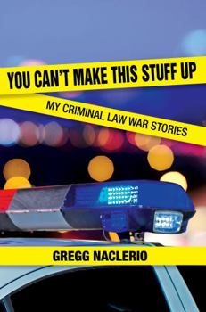 Paperback You Can't Make This Stuff Up: My Criminal Law War Stories Book