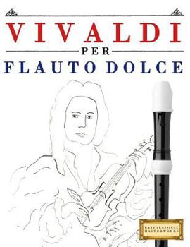 Paperback Vivaldi Per Flauto Dolce: 10 Pezzi Facili Per Flauto Dolce Libro Per Principianti [Italian] Book