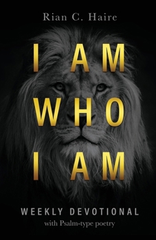 Paperback I Am Who I Am: Weekly Devotional With Psalm-type Poetry Book