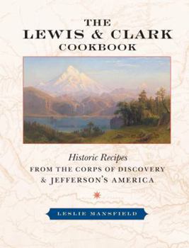 Paperback The Lewis and Clark Cookbook: Historic Recipes from the Corps of Discovery and Jefferson's America Book