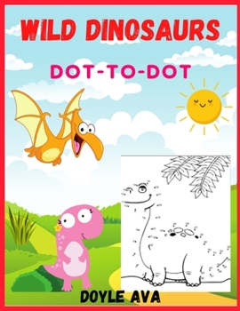 Paperback Wild Dinosaurs Dot-to-Dot: Connect the Dots Puzzles for Fun and Learning Book