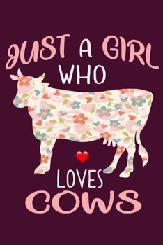 Just A Girl Who Loves Cows: 6 x 9 Blank, Ruled Writing Journal Lined for Girls, Cow Girl Birthday Gift, A 120 pages Composition Notebook For A Girl Who Loves Cows