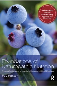 Hardcover Foundations of Naturopathic Nutrition: A Comprehensive Guide to Essential Nutrients and Nutritional Bioactives Book