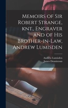 Hardcover Memoirs of Sir Robert Strange, knt., Engraver and of his Brother-in-law, Andrew Lumisden Book