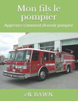 Paperback Mon fils le pompier: Apprenez comment devenir pompier [French] Book