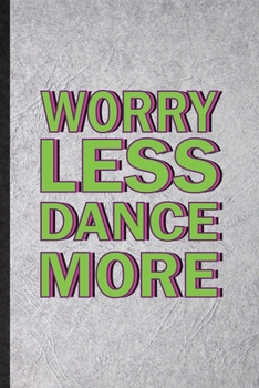 Paperback Worry Less Dance More: Funny Blank Lined Notebook/ Journal For Modern Dance Performance, Dancer Music Dancing, Inspirational Saying Unique Sp Book