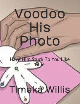 Paperback Voodoo His Photo: Have Him Stuck To You Like Glue Book
