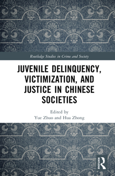 Juvenile Delinquency, Victimization, and Justice in Chinese Societies (Routledge Studies in Crime and Society)