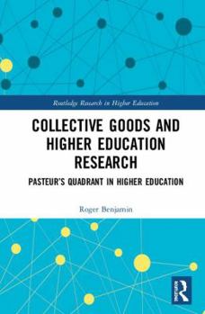 Hardcover Collective Goods and Higher Education Research: Pasteur's Quadrant in Higher Education Book