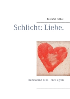 Paperback Schlicht: Liebe.: Romeo und Julia - once again [German] Book