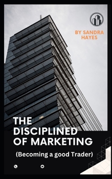 Paperback The Disciplined of Marketing: ( Becoming a good Trader) Book