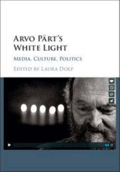Hardcover Arvo Pärt's White Light: Media, Culture, Politics Book