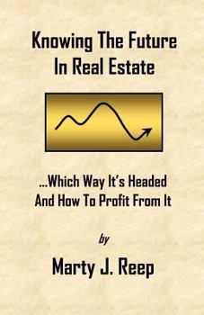 Paperback Knowing The Future In Real Estate: Which Way It's Headed And How To Profit From It Book