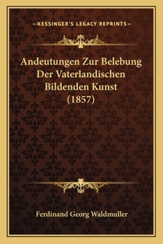 Paperback Andeutungen Zur Belebung Der Vaterlandischen Bildenden Kunst (1857) [German] Book